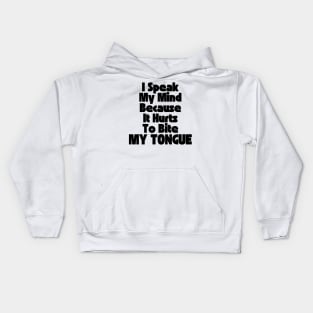 I Speak My Mind Because It Hurts To Bite My Tongue. Funny Sarcastic Quote. Kids Hoodie